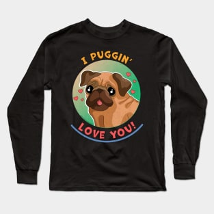 I Puggin Love You Funny Pug Dog Long Sleeve T-Shirt